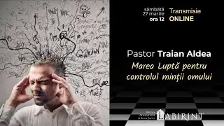 Marea Lupta pentru controlul mintii omului - Pastor Traian Aldea - 27.03.2021