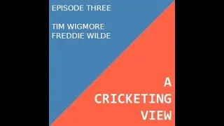 Episode Three: Tim Wigmore & Freddie Wilde