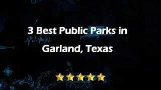 3 Best Public Parks in Garland, Texas | Public Recreational Areas