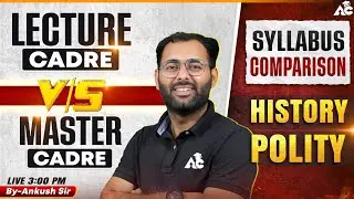 Lecture Cadre Vs Master Cadre Syllabus Comparison History Polity By Ankush Sir