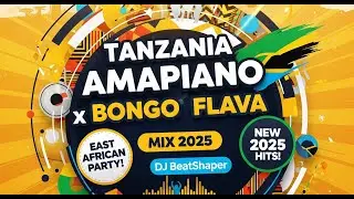 DJ BeatShaper - TANZANIA AMAPIANO x BONGO FLAVA MIX 2025 🔥 East African Party Anthems!