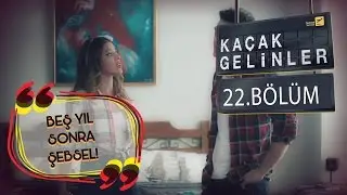 Ka&ccedil;ak Gelinler 22.B&ouml;l&uuml;m - #5YılSonra #ŞebSel