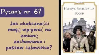 Matura ustna: Jak okoliczności mogą wpływać na zmianę zachowania i postaw człowieka? Potop.