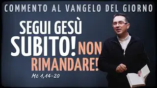 Vangelo del giorno &ndash; lun 12 gen 2026 | SEGUI GES&Ugrave; SUBITO! NON RIMANDARE! - Mc 1,14-20