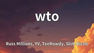 Russ Millions, YV, TeeRowdy, Slim Bizzle - wto (Lyrics)