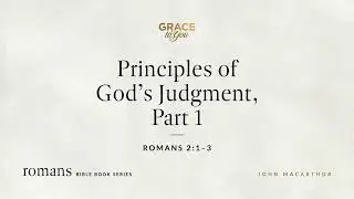 Principles of God's Judgment, Part 1 (Romans 2:1&ndash;3) John MacArthur