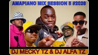 AMAPIANO MIX 2026 SESSION 5 BY DJ MECKY TZ & DJ ALFA TZ _ DIAMOND,SCOTT MAPHUMA,MARIOO,CHINO KIDD...