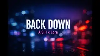 A.S.H ft. Lora &ndash; Back Down | Deep House / Minimal Electronic