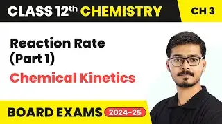 Reaction Rate (Part 1) - Chemical Kinetics | Class 12 Chemistry Chapter 3 | CBSE 2025-26