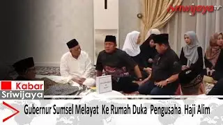 Gubernur Sumsel Melayat  Ke Rumah Duka  Pengusaha  Haji Alim
