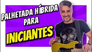 Como Desenvolver a Palhetada H&iacute;brida para INICIANTES