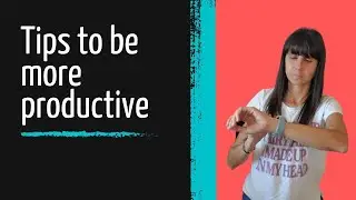 Tips to be more productive