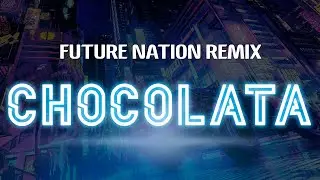 FUTURE NATION REMIX - CHOCOLATA [LYRICS]