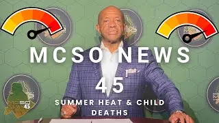 MCSO News 45: Forgotten In The Backseat, Ways To Stay Clear of Heatstroke