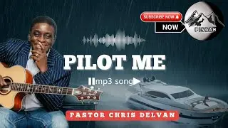 PILOT ME (A SPIRITUAL ANTHEM AND CRY FOR 2023) || Pastor Chris Delvan