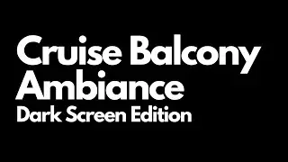 Cruise Ship Balcony Ambiance Dark Screen Edition
