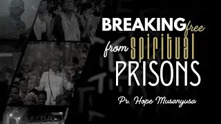 BREAKING FREE FROM SPIRITUAL PRISONS | PASTOR HOPE MUSANYUSA | 04-11-2025