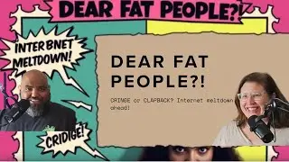 Ep 128 Time Traveling to Dear Fat People Cringe, Clapbacks & Controversy