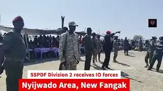 SSPDF Division 2 receives IO forces Nyijwado Area, New Fangak - South Sudan NEWS