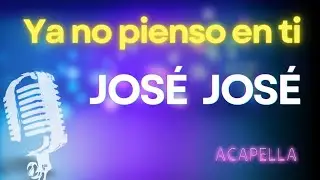 José José - Ya no pienso en ti | Karaoke con letra (Versión Acapella Instrumental)