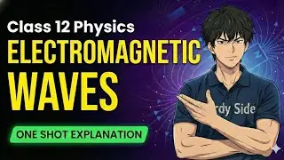 🔥 Electromagnetic Waves – Class 12 Physics | One Shot