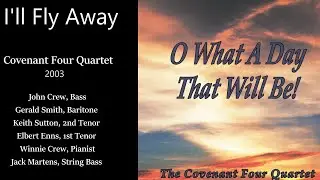 I'll Fly Away by the Covenant Four Quartet