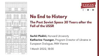 SERHII PLOKHII: No End to History - The Post Soviet Space Thirty Years after the Fall of the USSR