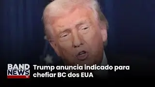 Trump anuncia indicado para chefiar BC dos EUA