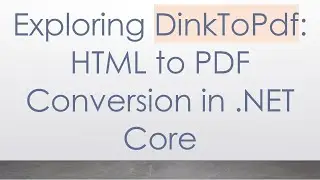 Exploring DinkToPdf: HTML to PDF Conversion in .NET Core
