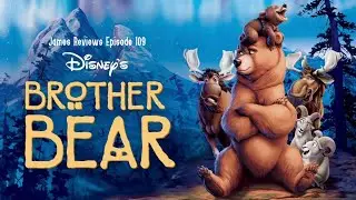 James Reviews Disney Films Episode 109 Brother Bear (2003)