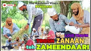 TROSH ZANAAN teh ZAMEENDAARI || Love Travin ||  The Kashmiri Vines