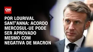 An&aacute;lise: Acordo Mercosul-UE pode ser aprovado mesmo com negativa de Macron | CNN PRIME TIME