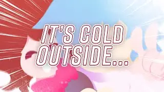 Girlfriend, It's Cold Outside...