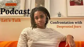 Podcast | Episode 02. Confrontation with deeprooted fears