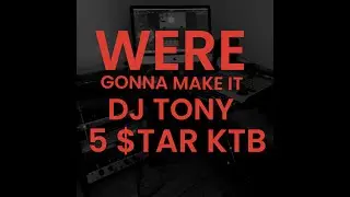 WERE GONNA MAKE IT (featuring 5 $TAR KTB)