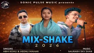 Mix-Shake 2026 || Abhi Kohli & Heenu Mahar || Skv saab || New pahadi dj song 2026 ||
