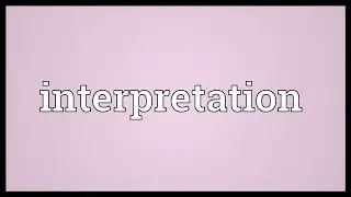 Interpretation Meaning