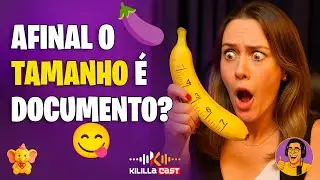 🍆 &Eacute; verdade que tamanho n&atilde;o &eacute; documento? | Dra. Josiane Tavares | Kililla Cast