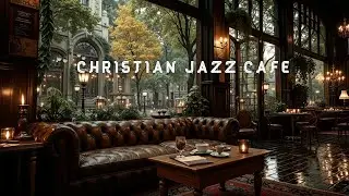 Sacred Jazz Lounge ~ Христианская расслабляющая музыка для медитации и молитвы