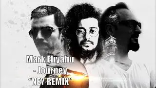 Mark Eliyahu - Journey (Ney Remix)