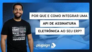 Saiba como integrar uma API de Assinatura Eletr&ocirc;nica em seu ERP!