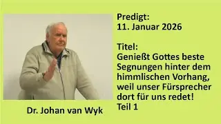 Predigt im Gottesdienst, 11.01.2026, 10 Uhr, Dr. Johan van Wyk: Genie&szlig;t Gottes beste ...Teil 1