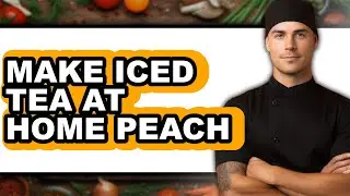 How To Make Iced Tea At Home Peach - Full Guide