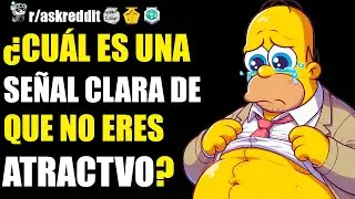 ¿CUÁL ES UNA SEÑAL CLARA DE QUE NO ERES ATRACTIVO?🤔 - PREGUNTAS DE REDDIT