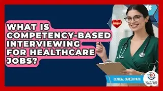 What Is Competency-based Interviewing For Healthcare Jobs? - Clinical Career Path