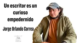 &iquest;Qu&eacute; es un escritor? Es un curioso empedernido con Jorge Orlando Correa | Episodio 1026