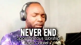 Never End Spontaneous Worship – Fidelis Gabriel