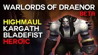 Kargath Bladefist Heroic - Highmaul - Warlords of Draenor Beta Raid Test