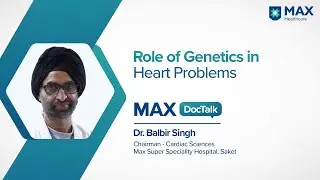 Role of Genetics & Family History in Heart Problems │ Dr. Balbir Singh│ Max Hospital, Saket