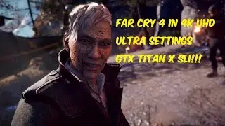 Far Cry 4 - 4K UHD Ultra Settings - GTX Titan X SLI